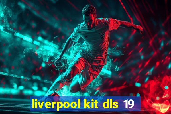 liverpool kit dls 19